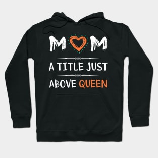 Mom a title just above queen, best mom's gift Hoodie